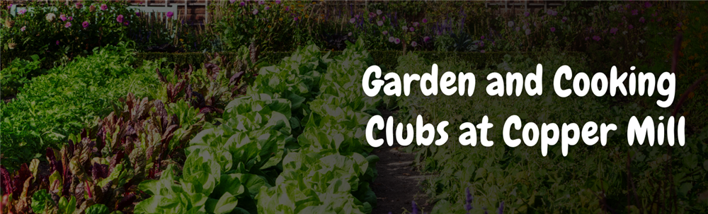 Garden and Cooking Clubs at Copper Mill