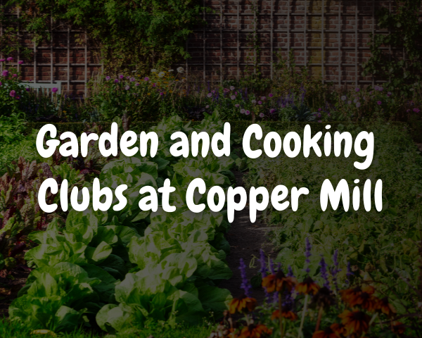 Garden and Cooking Clubs at Copper Mill